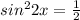 sin^22x=\frac{1}{2}