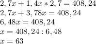 2,7x+1,4x*2,7=408,24\\ 2,7x+3,78x=408,24\\ 6,48x=408,24\\ x=408,24:6,48\\ x=63