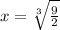 x=\sqrt[3]{\frac{9}{2}}