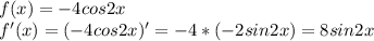 f(x)= -4cos2x\\ f'(x)=( -4cos2x)'=-4*(-2sin2x)=8sin2x