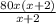 \frac{80x(x+2)}{x+2}