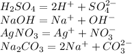 H_2SO_4=2H^++SO_4^{2-}\\NaOH=Na^++OH^-\\AgNO_3=Ag^++NO_3^-\\Na_2CO_3=2Na^++CO_3^{2-}