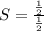 S=\frac{\frac{1}{2}}{\frac{1}{2}}