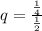 q=\frac{\frac{1}{4}}{\frac{1}{2}}