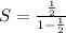 S=\frac{\frac{1}{2}}{1-\frac{1}{2}}