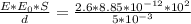 \frac{E * E_{0} * S}{d} = \frac{2.6 * 8.85*10^{-12}*10^{2}}{5*10^{-3}}