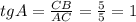 tgA=\frac{CB}{AC}=\frac{5}{5}=1