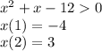 {x}^{2} + x - 12 0 \\ x(1) = - 4 \\ x(2) = 3 \\