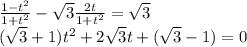 \frac{1-t^2}{1+t^2}-\sqrt3\frac{2t}{1+t^2}=\sqrt3\\ (\sqrt3+1)t^2+2\sqrt3t+(\sqrt3-1)=0