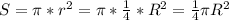 S = \pi *r^2 = \pi*\frac{1}{4}*R^2 = \frac{1}{4} \pi R^2