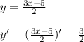 y = \frac{3x-5}{2}\\\\ y' = ( \frac{3x-5}{2})' = \frac{3}{2}