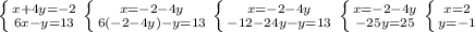 \left \{ {{x+4y=-2} \atop {6x-y=13}} \right. \left \{ {{x=-2-4y} \atop {6(-2-4y)-y=13}} \right. \left \{ {{x=-2-4y} \atop {-12-24y-y=13}} \right. \left \{ {{x=-2-4y} \atop {-25y=25}} \right. \left \{ {{x=2} \atop {y=-1}} \right.