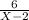 \frac{6}{X-2}