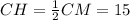 CH=\frac{1}{2}CM=15