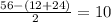 \frac{56-(12+24)}{2}=10