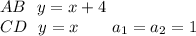 AB\ \ y=x+4\\CD\ \ y=x\ \ \ \ \ \ a_1=a_2=1