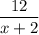 \displaystyle \frac{12}{x+2}
