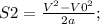 S2=\frac{V^2-V0^2}{2a};\\