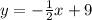 y= - \frac{1}{2}x + 9