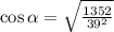 \cos\alpha=\sqrt{\frac{1352}{39^2}}