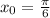 x_0=\frac{\pi}{6}