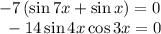 -7\left(\sin 7x+\sin x\right)=0\\ ~~-14\sin 4x\cos 3x=0