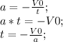 a=-\frac{V0}{t};\\ a*t=-V0;\\ t=-\frac{V0}{a};\\