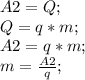 A2=Q;\\ Q=q*m;\\ A2=q*m;\\ m=\frac{A2}{q};\\