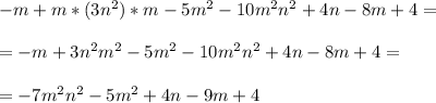 -m+m*(3n^2)*m-5m^2-10m^2n^2+4n-8m+4= \\ \\ = -m+3n^2m^2-5m^2-10m^2n^2+4n-8m+4= \\ \\ = -7m^2n^2-5m^2+4n-9m+4