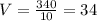 V=\frac{340}{10}=34