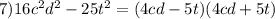 7)16c^{2}d^{2}-25t^{2}=(4cd-5t)(4cd+5t)