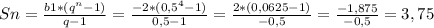 Sn=\frac{b1*(q^{n}-1)}{q-1}=\frac{-2*(0,5^{4}-1)}{0,5-1}=\frac{2*(0,0625-1)}{-0,5}=\frac{-1,875}{-0,5}=3,75