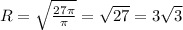 R=\sqrt{\frac{27\pi}{\pi}}=\sqrt{27}=3\sqrt3