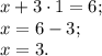 x + 3\cdot 1 = 6;\\x = 6 - 3;\\x = 3.