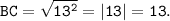 \tt BC = \sqrt{13^2} = |13| = 13.