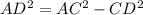 AD^2=AC^2-CD^2