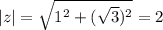 |z|=\sqrt{1^2+(\sqrt3)^2}= 2