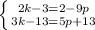 \left \{ {{2k-3=2-9p} \atop {3k-13=5p+13}} \right.