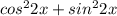 cos^22x+sin^22x