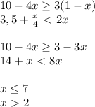 10-4x \geq 3 (1-x) \\ 3,5+ \frac{x}{4} \ \textless \ 2x \\ \\ 10 - 4x \geq 3 - 3x \\ 14 + x \ \textless \ 8x \\ \\ x \leq 7 \\ x \ \textgreater \ 2