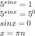 5^{sinx}=1\\ 5^{sinx}=5^0\\\ sin x=0\\ x= \pi n