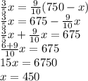 \frac{3}{5}x = \frac{9}{10}(750 - x)\\ \frac{3}{5}x = 675 - \frac{9}{10} x\\ \frac{3}{5}x + \frac{9}{10}x= 675 \\ \frac{6+9}{10}x= 675 \\ 15x= 6750 \\ x= 450 \\