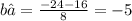 b₂=\frac{-24-16}{8} =-5