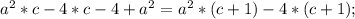 a^2*c-4*c-4+a^2=a^2*(c+1)-4*(c+1);\\