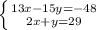 \left \{ {{13x-15y=-48} \atop {2x+y=29}} \right.