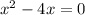 x^{2}-4x=0