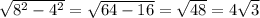 \sqrt{8^2-4^2}=\sqrt{64-16}=\sqrt{48}=4\sqrt{3}