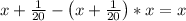 x+\frac{1}{20}-\left(x+\frac{1}{20}\right)*x=x