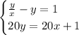 \begin{cases} \frac{y}{x}-y=1\\20y=20x+1 \end{cases}