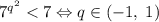 7^{q^{2}}<7 \Leftrightarrow q\in(-1,\;1)